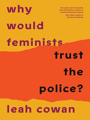 cover image of Why Would Feminists Trust the Police?